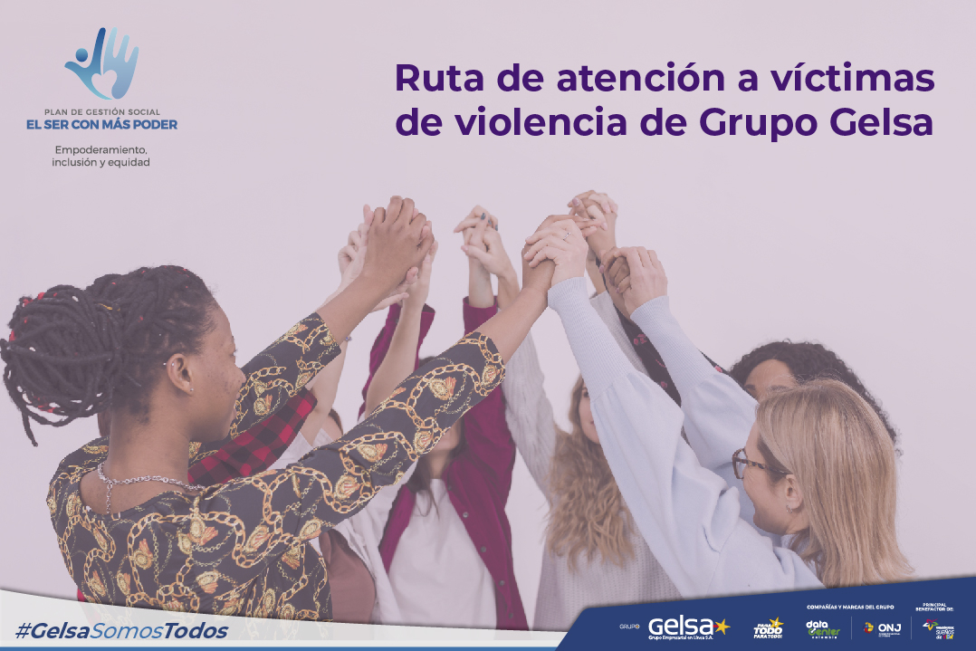 ¿Sabías que Grupo Gelsa cuenta con una ruta de atención a víctimas de violencia?